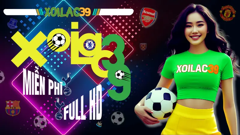 Xem trực tiếp bóng đá hôm nay tại Xoilac TV không lag, không quảng cáo, không link die
