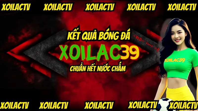 Kết quả bóng đá hôm nay cập nhật theo thời gian thực tại XoilacTV