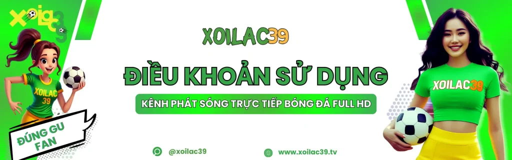 Điều khoản sử dụng dịch vụ tại XoilacTV39 – quyền và nghĩa vụ của người dùng khi xem bóng đá trực tuyến