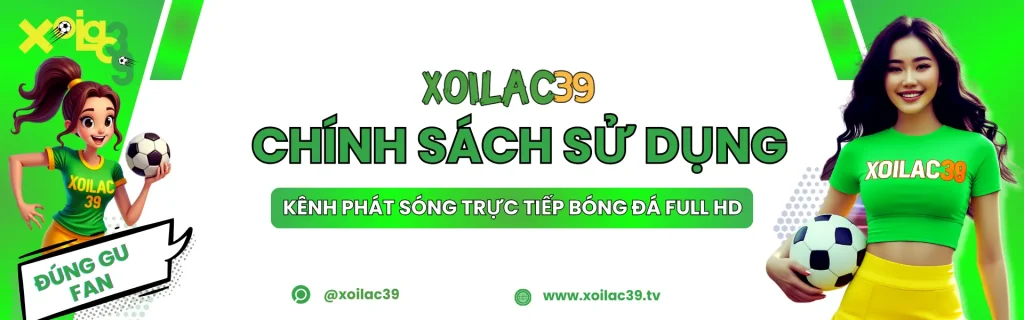 Chính sách sử dụng dịch vụ xem bóng đá trực tuyến tại XoilacTV39