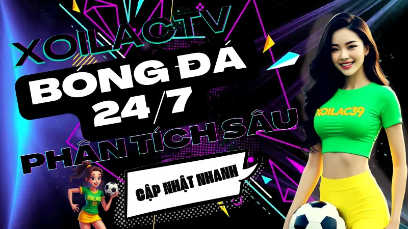 Nhận định và tin tức bóng đá nóng hổi được cập nhật liên tục mỗi ngày trên xoilac tv
